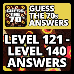 Guess The 70s Answers - Level 121 - Level 140 Answers Answers