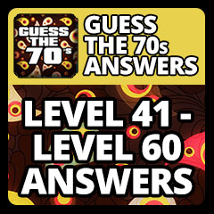Guess The 70s Answers - Level 41 - Level 60 Answers Answers