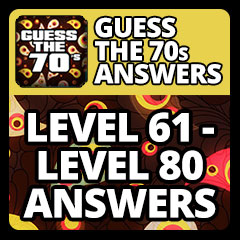 Guess The 70s Answers - Level 61 - Level 80 Answers Answers